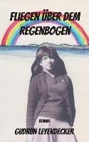 Fliegen uber dem Regenbogen - Gudrun Leyendecker - cover