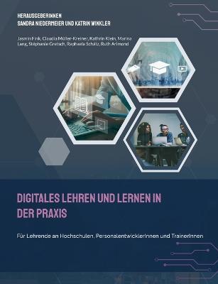 Digitales Lehren und Lernen in der Praxis: Für Lehrende an Hochschulen, PersonalentwicklerInnen und TrainerInnen - Jasmin Fink,Claudia Müller-Kreiner,Kathrin Klein - cover