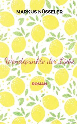 Wendepunkte der Liebe: Roman - Markus Nüsseler - cover