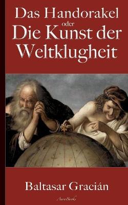 Gracian: Das Handorakel, oder Die Kunst der Weltklugheit - Baltasar Gracian,Arthur Schopenhauer (UEbersetzer) - cover
