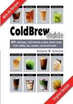 Coldbrew Guide: DIY: refreshing, mixed drinks - made from cold coffee, cascara, green tea and fine cacao