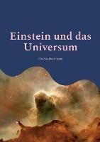 Einstein und das Universum: Eine populare Erlauterung der beruhmten Theorie (Neuubersetzung) - Charles Nordmann - cover