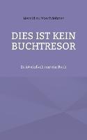 Dies ist kein Buchtresor: Es ist einfach nur ein Buch - Herold Zu Moschdehner - cover