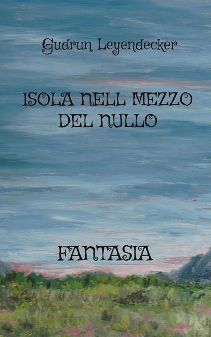 ISOLA NELL MEZZO DEL NULLO - Gudrun Leyendecker - ebook
