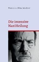 Die intensive NaziHeilung: Handbuch zur Gesinnungsanderung - Herold Zu Moschdehner - cover