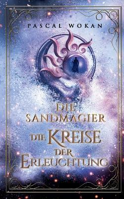 Die Sandmagier: Die Kreise der Erleuchtung - Pascal Wokan - cover