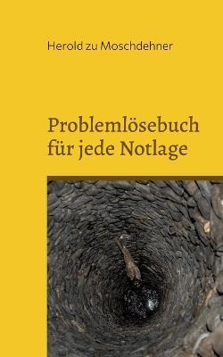 Problemlösebuch für jede Notlage: Funktioniert zuverlässig - Herold Zu Moschdehner - cover