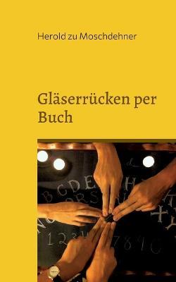 Gläserrücken per Buch: Nimm Kontakt mit Toten auf - Herold Zu Moschdehner - cover