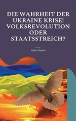 Die Wahrheit Der Ukraine Krise! Volksrevolution Oder Staatsstreich?: Monroe-Doktrin, NATO, EU. Ukraine uber alles