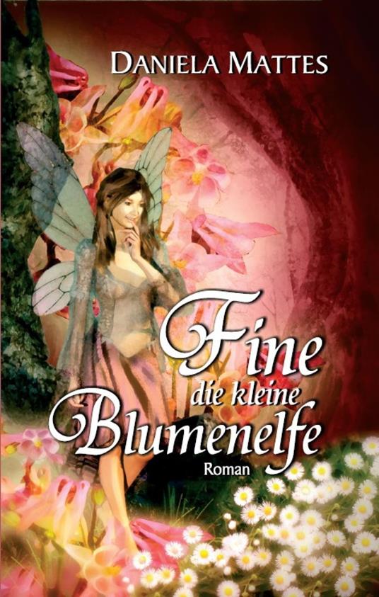 Fine die kleine Blumenelfe - Daniela Mattes - ebook