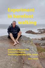 Experiment in barefoot walking, pain-free hiking on the Camino Portugues, the Portuguese Way of St. James.