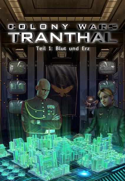 Blut und Erz (Teil 1: COLONY WARS TRANTHAL - 4-tlg. SciFi-Serie)