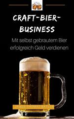 Craft-Bier-Business: Mit selbst gebrautem Bier erfolgreich Geld verdienen