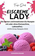 EISCREME LADY - EIS SELBER MACHEN: Die besten und kreativsten Eis Rezepte