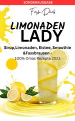 LIMONADEN LADY Sirup,Limonaden, Eistee, Smoothie &Fassbrausen -100% Omas Rezepte
