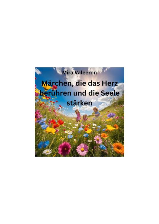 Märchen die das Herz berühren und die Seele stärken - Mira Valeeron - ebook