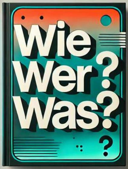 Wie? Wer? Was?