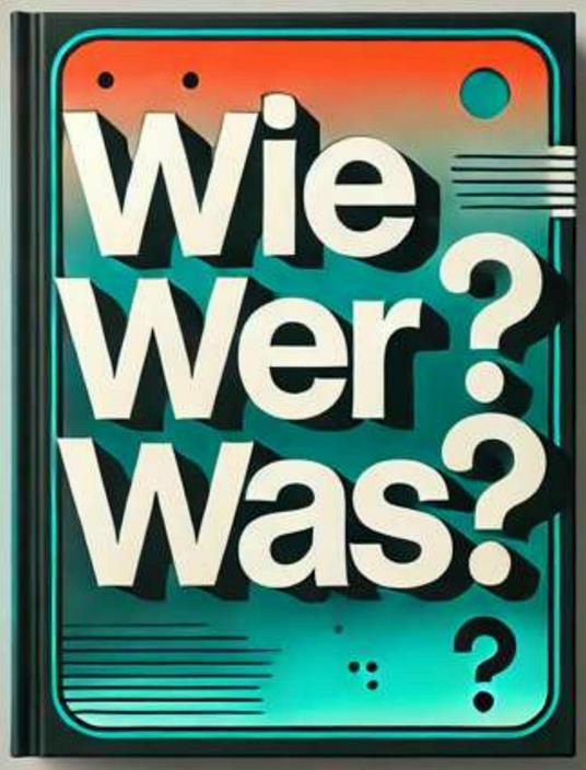 Wie? Wer? Was?