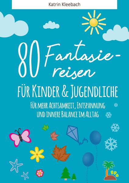 80 Fantasiereisen für Kinder und Erwachsene