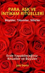 PARA, ASK VE INTIKAM RITÜELLERI - Evde Yapabileceginiz Ritüeller, Büyüler ve Tilsimlar - Zengin Olmak Mümkün