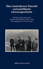 UEber Josefa Berens-Totenohl und westfalische Literaturgeschichte: Beitrage zu Forschung und Strassennamendebatte 1992-2016