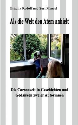 Als die Welt den Atem anhielt: Die Coronazeit in Geschichten und Gedanken zweier Autorinnen - Brigitta Rudolf,Susi Menzel - cover