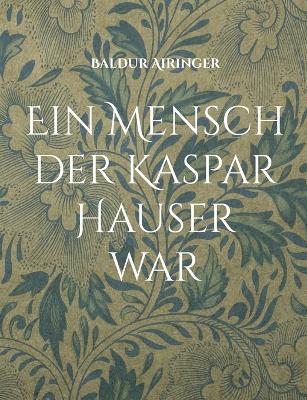 Ein Mensch der Kaspar Hauser war - Baldur Airinger - cover