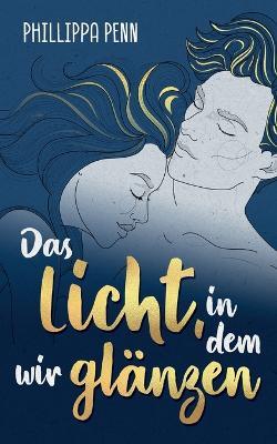 Das Licht, in dem wir glänzen - Phillippa Penn - cover