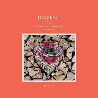 Herzlich: Ein Gedicht uber das Herz mit Herz-Fotografien - Florian Fritz - cover