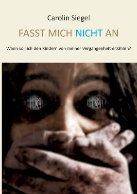 Fasst mich nicht an: Wann soll ich den Kindern von meiner Vergangenheit erzählen? - Carolin Siegel,Lars Roeper - cover