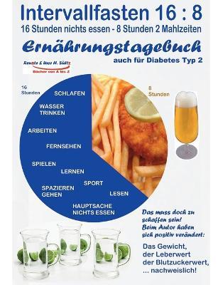 Intervallfasten 16: 8 Ernährungstagebuch - auch für Diabetes Typ 2: Gesünder werden - abnehmen - vitaler sein - Diabetes senken - Blutwerte verbessern - Uwe H Sültz,Renate Sültz - cover