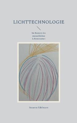 Lichttechnologie: Im Kontext des menschlichen Lebensraumes - Susanne Edelmann - cover