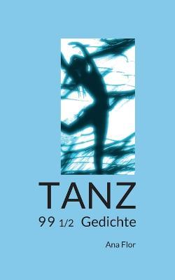 Tanz: 99 1/2 Gedichte - Ana Flor - cover