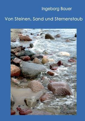 Von Steinen, Sand und Sternenstaub - Ingeborg Bauer - cover