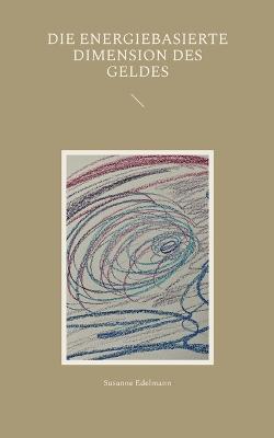 Die energiebasierte Dimension des Geldes - Susanne Edelmann - cover