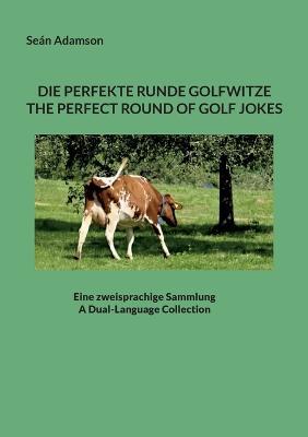 Die Perfekte Runde Golfwitze: The Perfect Round of Golf Jokes: Eine Zweisprachige Sammlung: A Dual-Language Collection - Seán Adamson - cover