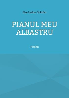 Pianul meu albastru: Poezii - Else Lasker-Schüler - cover