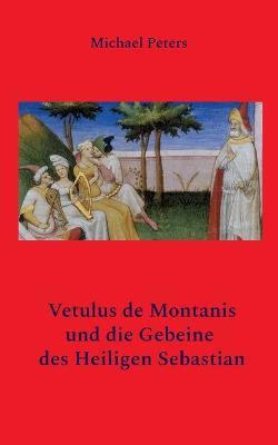Vetulus de Montanis und die Gebeine des Heiligen Sebastian - Michael Peters - cover