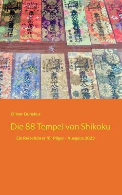 Die 88 Tempel von Shikoku: Ein Reiseführer für Pilger - Ausgabe 2023 - Oliver Dunskus - cover