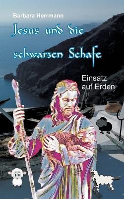 Jesus und die schwarzen Schafe: Einsatz auf Erden - Barbara Herrmann - cover