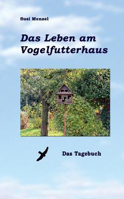 Das Leben am Vogelfutterhaus: Das Tagebuch - Susi Menzel - cover