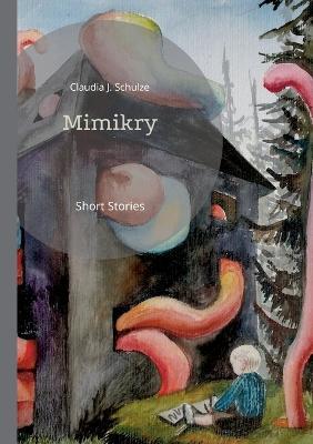 Mimikry: Short Stories - Claudia J Schulze - cover