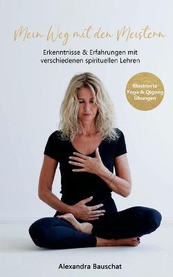 Mein Weg mit den Meistern: Erkenntnisse & Erfahrungen mit verschiedenen spirituellen Lehren - Alexandra Bauschat - cover