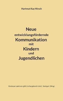 Neue entwicklungsfoerdernde Kommunikation mit Kindern und Jugendlichen - Hartmut Kay Hirsch - cover