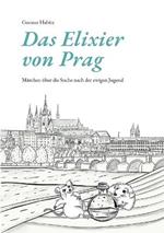 Das Elixier von Prag: Märchen über die Suche nach der ewigen Jugend