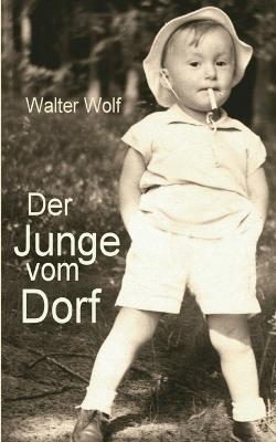 Der Junge vom Dorf: Ein kulturhistorisches Exeriment - Walter Wolf - cover