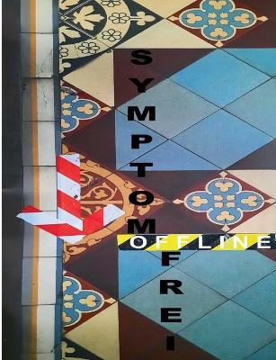 Symptomfrei Offline - 60+3 brauchbare Texte: 45 neue definierte Gedichte, 4 definierte Essays und 11 definierte Rezensionen 2020 - 2022 - Tom De Toys - cover