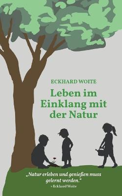 Leben im Einklang mit der Natur: "Natur erleben und genießen muss gelernt werden." - Eckhard Woite - cover