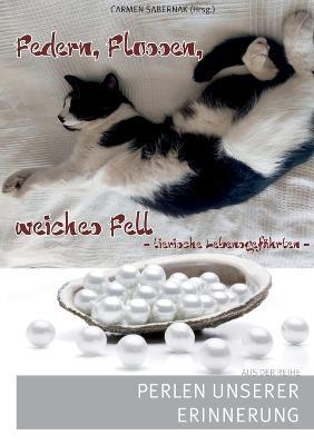 Federn, Flossen, weiches Fell - Tierische Lebensgefährten: Perlen unserer Erinnerung - cover