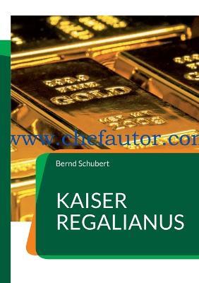 Kaiser Regalianus: www.chefautor.com - Bernd Schubert - cover